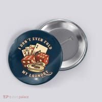 Funny Poker Player Card Game I Don't Even Fold My Laundry Button thumb 0
