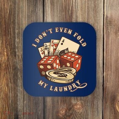 Funny Poker Player Card Game I Don't Even Fold My Laundry Coaster