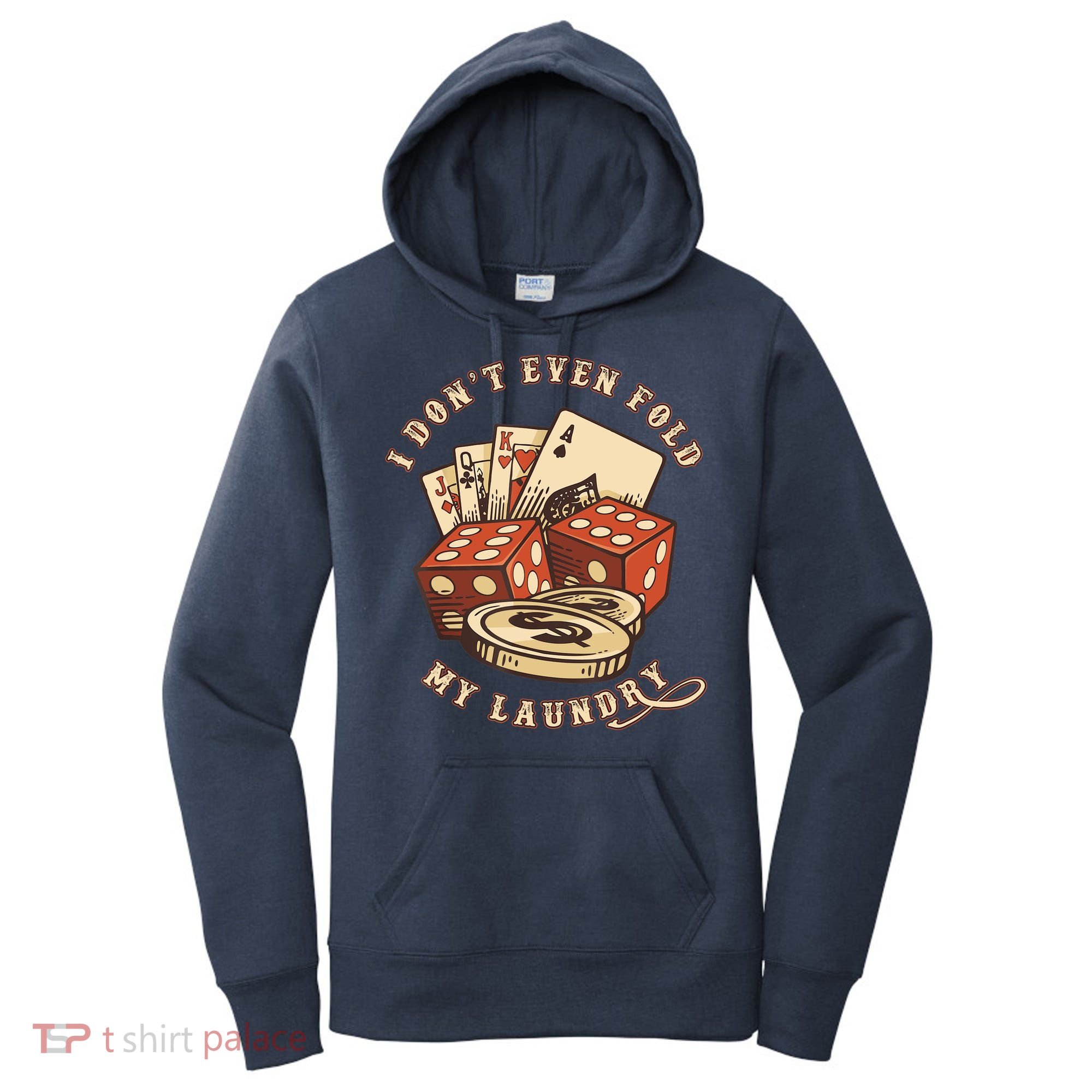 Funny Poker Player Card Game I Don't Even Fold My Laundry Women's Hoodie