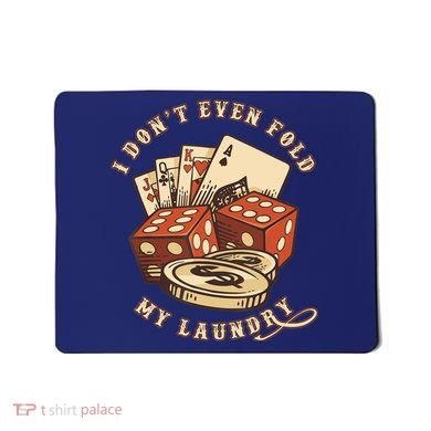 Funny Poker Player Card Game I Don't Even Fold My Laundry Mousepad