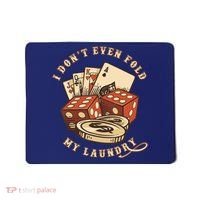 Funny Poker Player Card Game I Don't Even Fold My Laundry Mousepad thumb 0