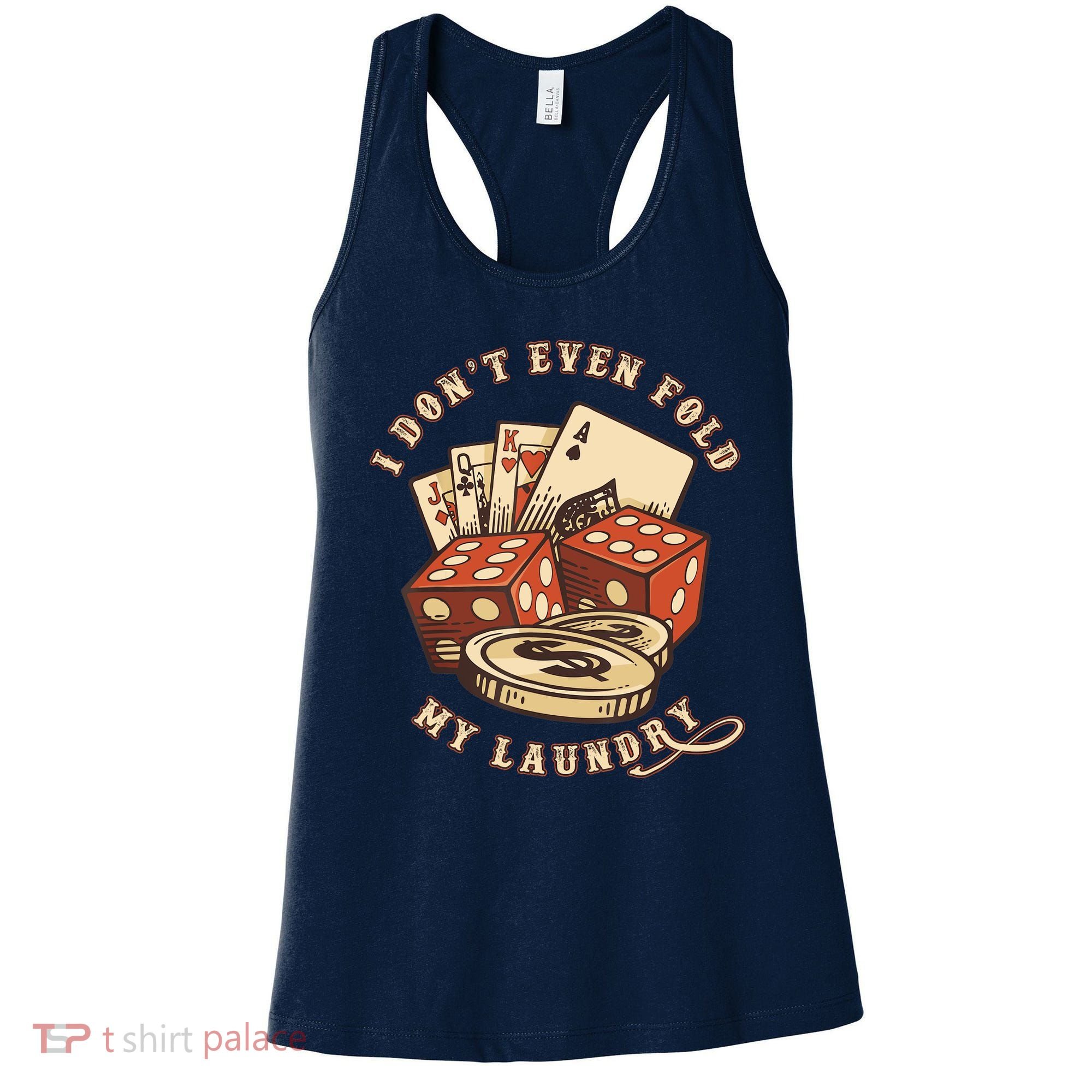 Funny Poker Player Card Game I Don't Even Fold My Laundry Women's Tank Top