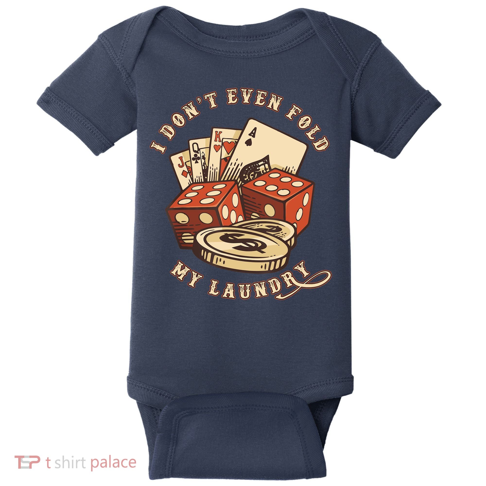 Funny Poker Player Card Game I Don't Even Fold My Laundry Baby Bodysuit