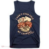 Funny Poker Player Card Game I Don't Even Fold My Laundry Tank Top thumb 0