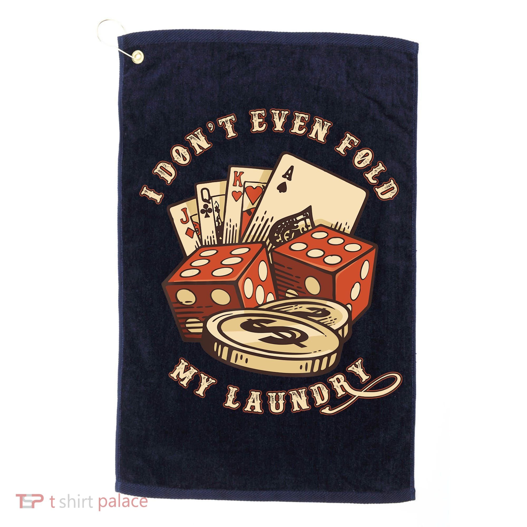 Funny Poker Player Card Game I Don't Even Fold My Laundry Golf Towel