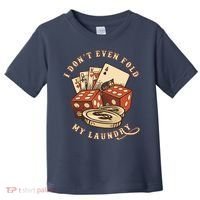 Funny Poker Player Card Game I Don't Even Fold My Laundry Toddler T-Shirt thumb 0