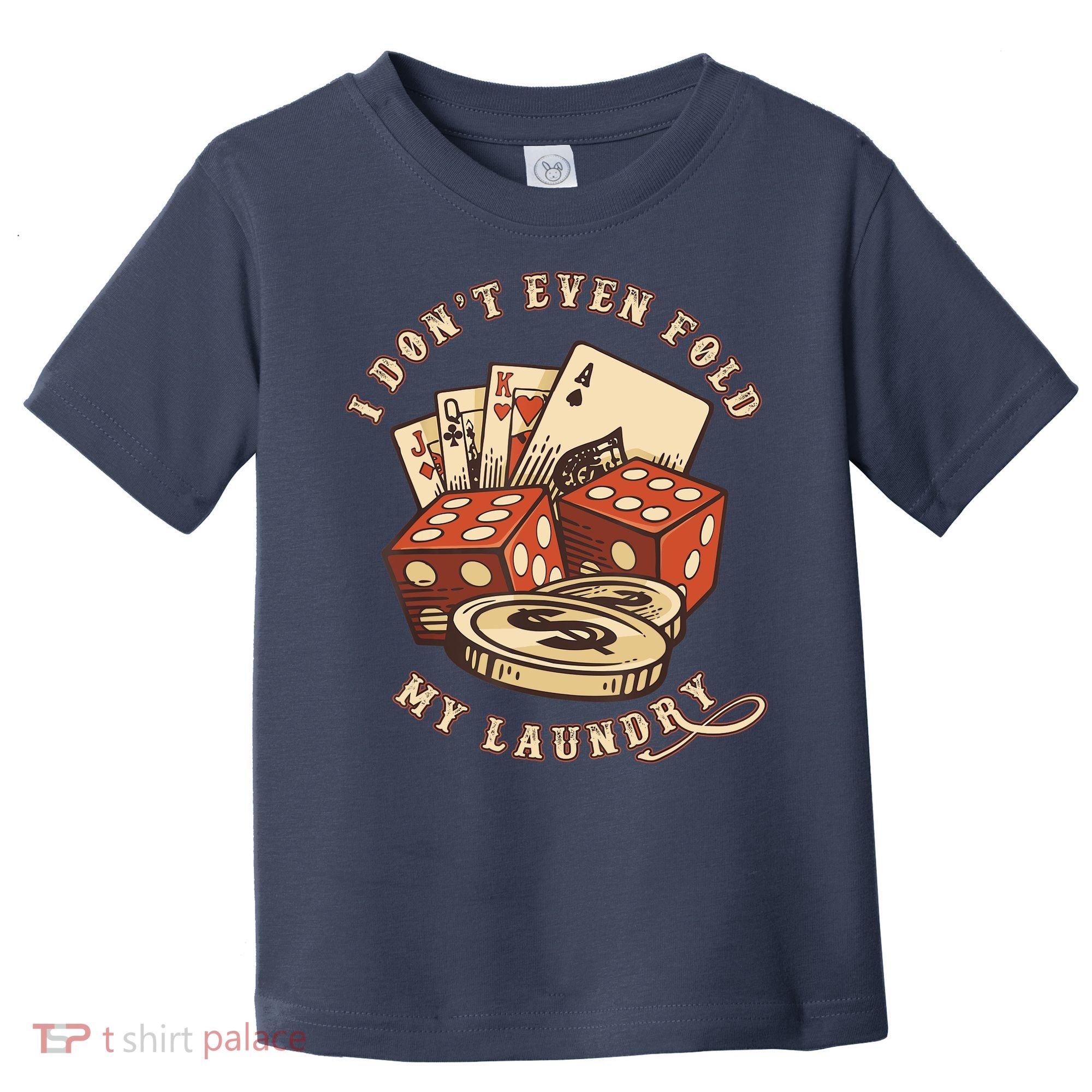 Funny Poker Player Card Game I Don't Even Fold My Laundry Toddler T-Shirt