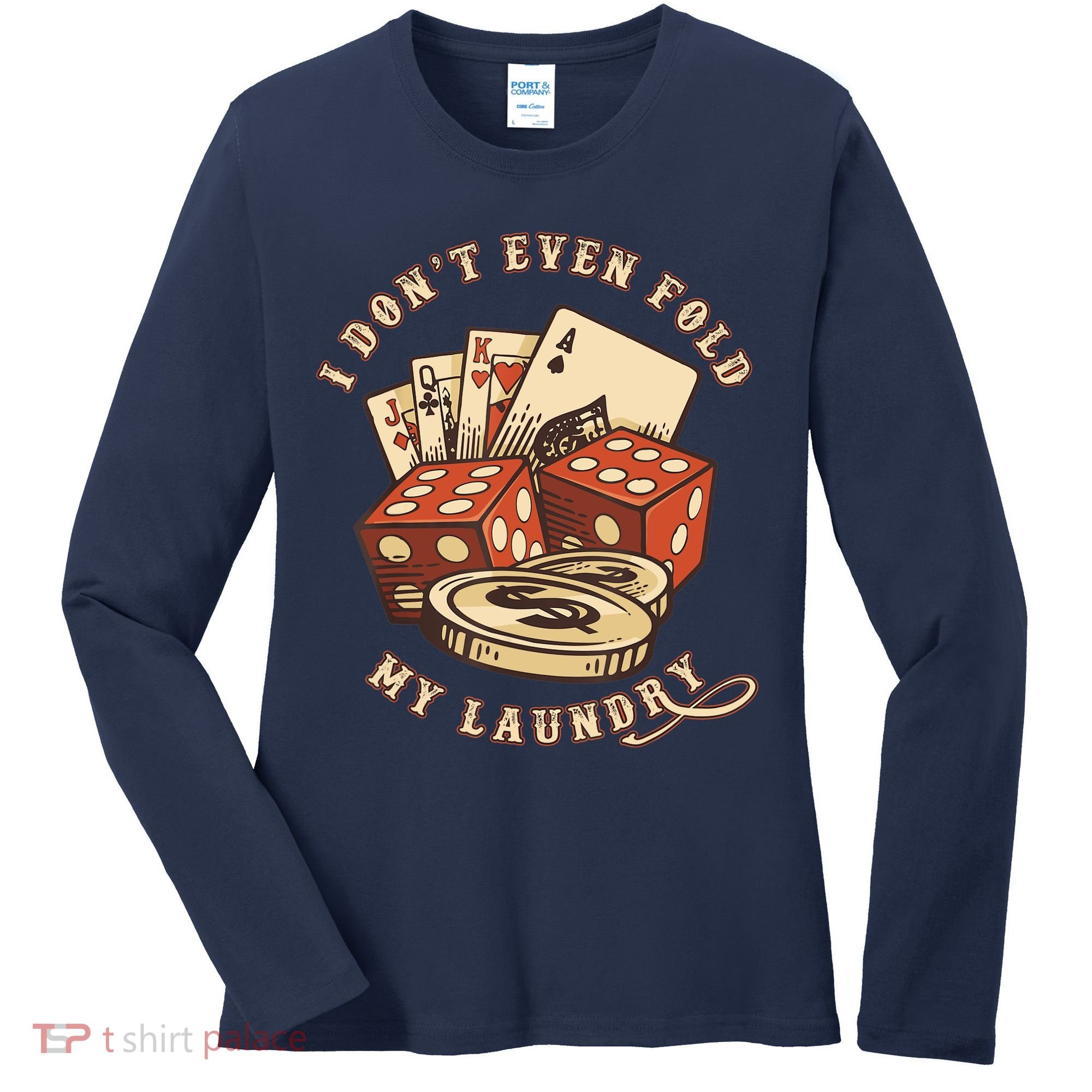 Funny Poker Player Card Game I Don't Even Fold My Laundry Women's Long Sleeve Shirt