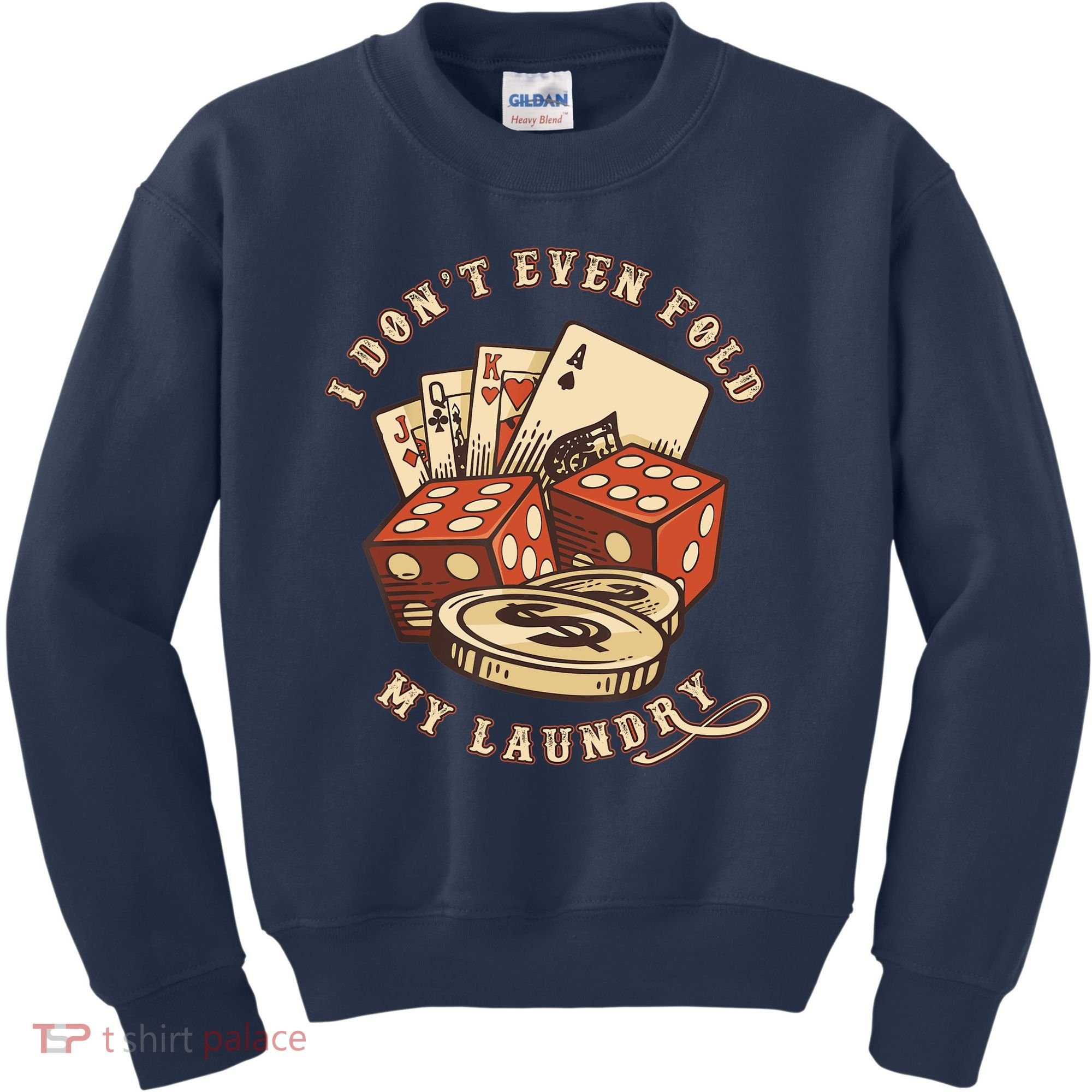Funny Poker Player Card Game I Don't Even Fold My Laundry Kids Sweatshirt