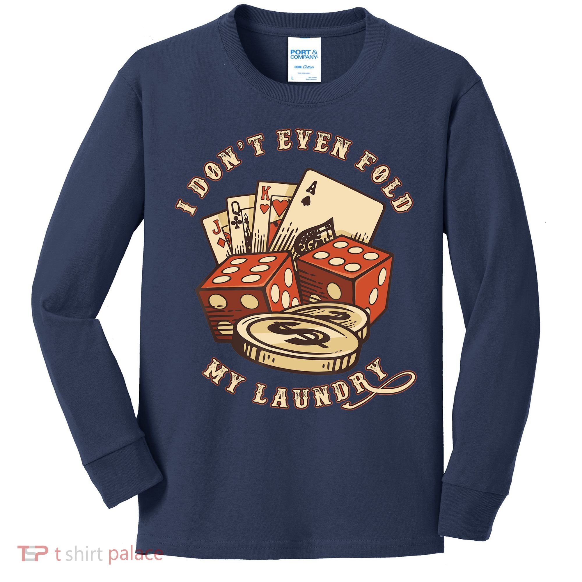 Funny Poker Player Card Game I Don't Even Fold My Laundry Kids Long Sleeve Shirt