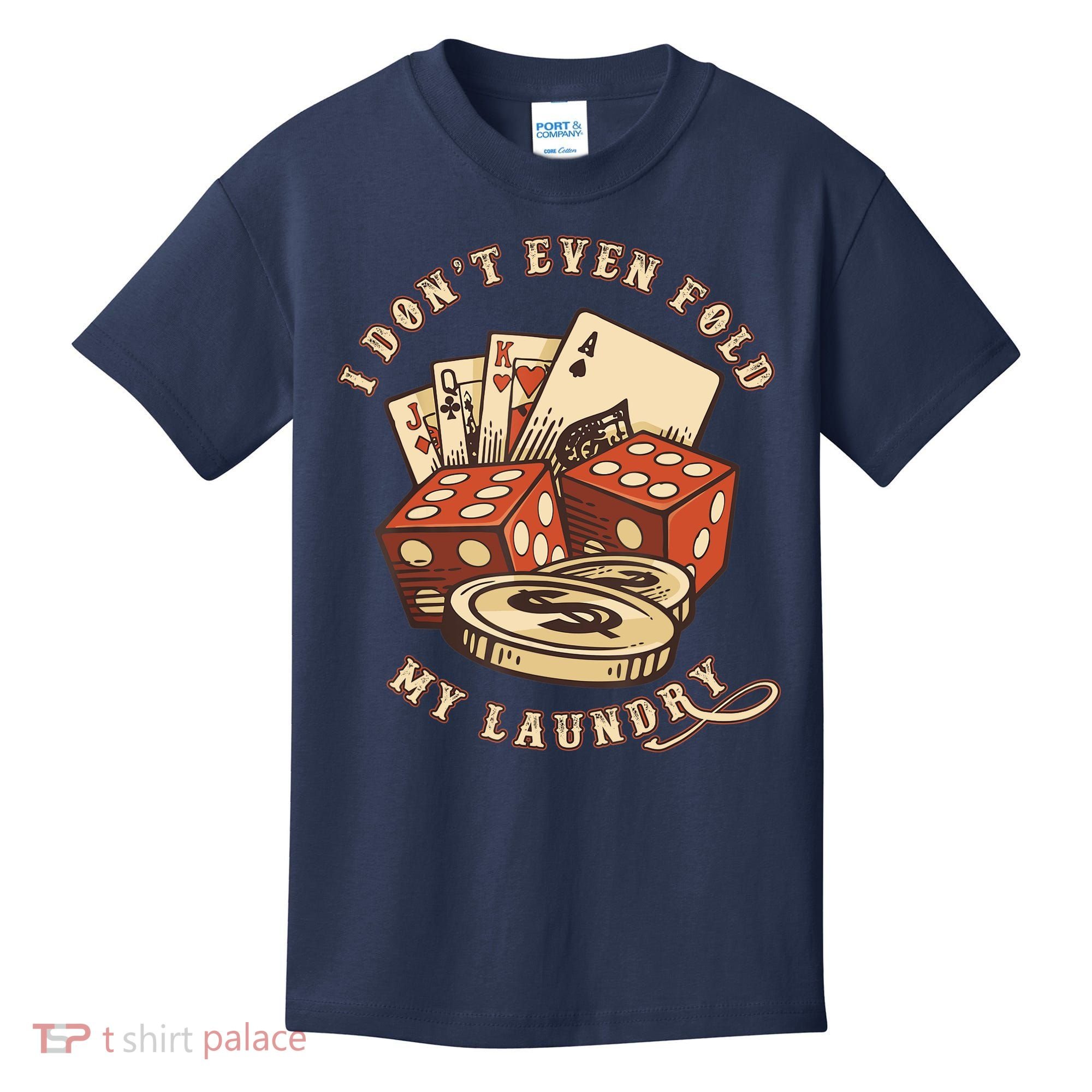 Funny Poker Player Card Game I Don't Even Fold My Laundry Kids T-Shirt