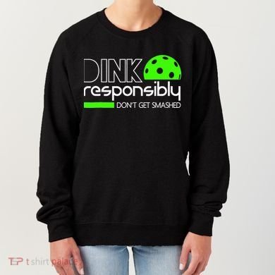 Funny Pickleball Player Dink Responsibly Don't Get Smashed Women's Sweatshirt