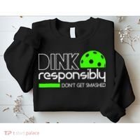 Funny Pickleball Player Dink Responsibly Don't Get Smashed Sweatshirt thumb 2
