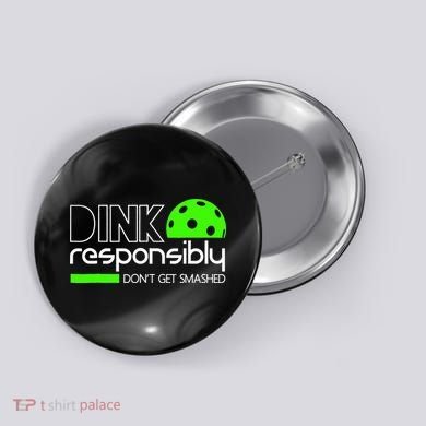 Funny Pickleball Player Dink Responsibly Don't Get Smashed Button