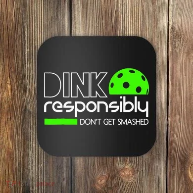 Funny Pickleball Player Dink Responsibly Don't Get Smashed Coaster