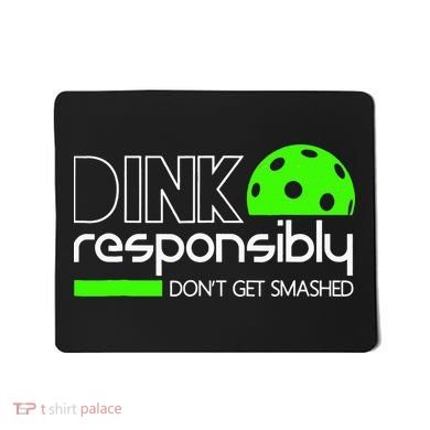 Funny Pickleball Player Dink Responsibly Don't Get Smashed Mousepad