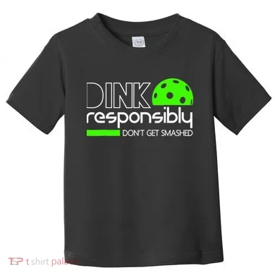 Funny Pickleball Player Dink Responsibly Don't Get Smashed Toddler T-Shirt