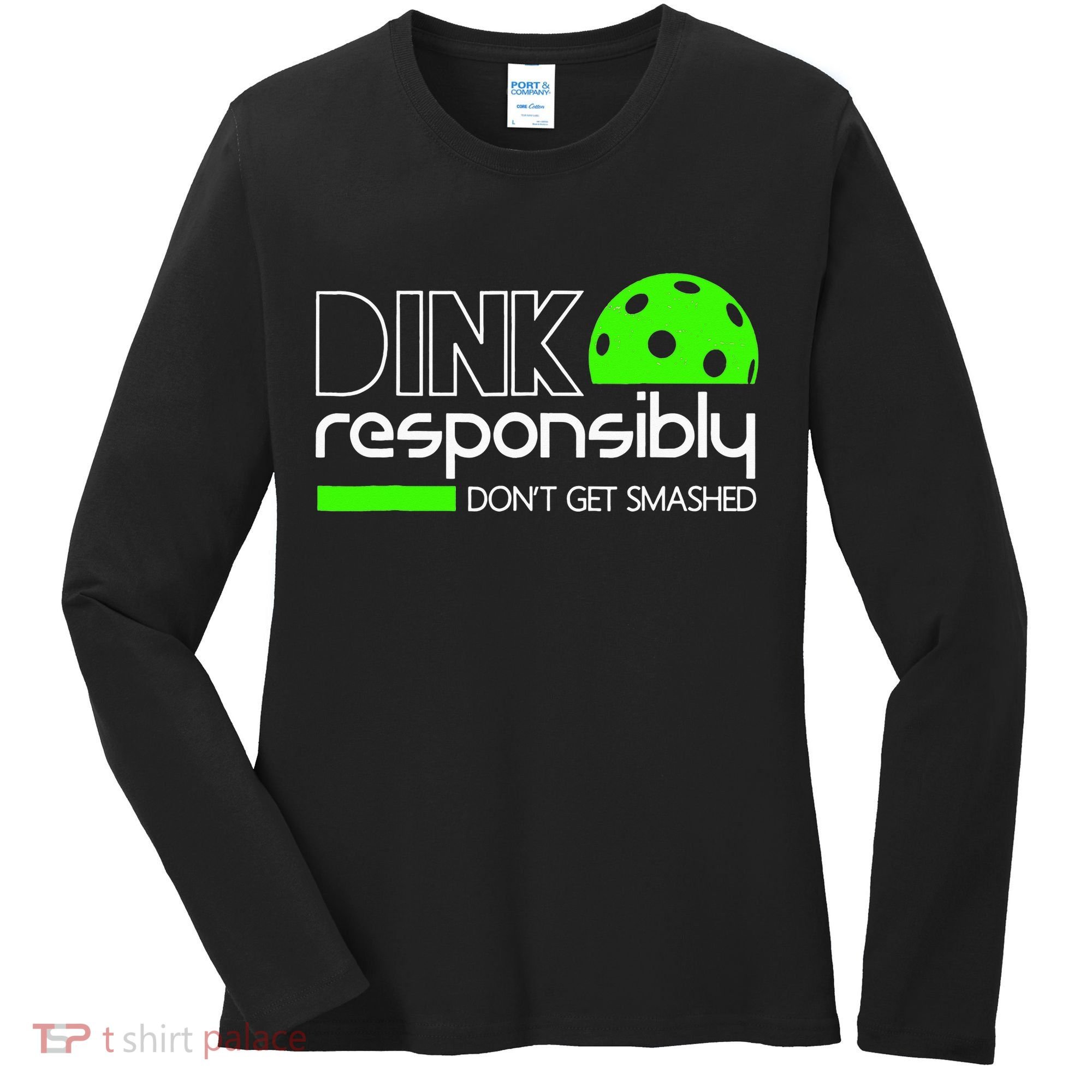 Funny Pickleball Player Dink Responsibly Don't Get Smashed Women's Long Sleeve Shirt