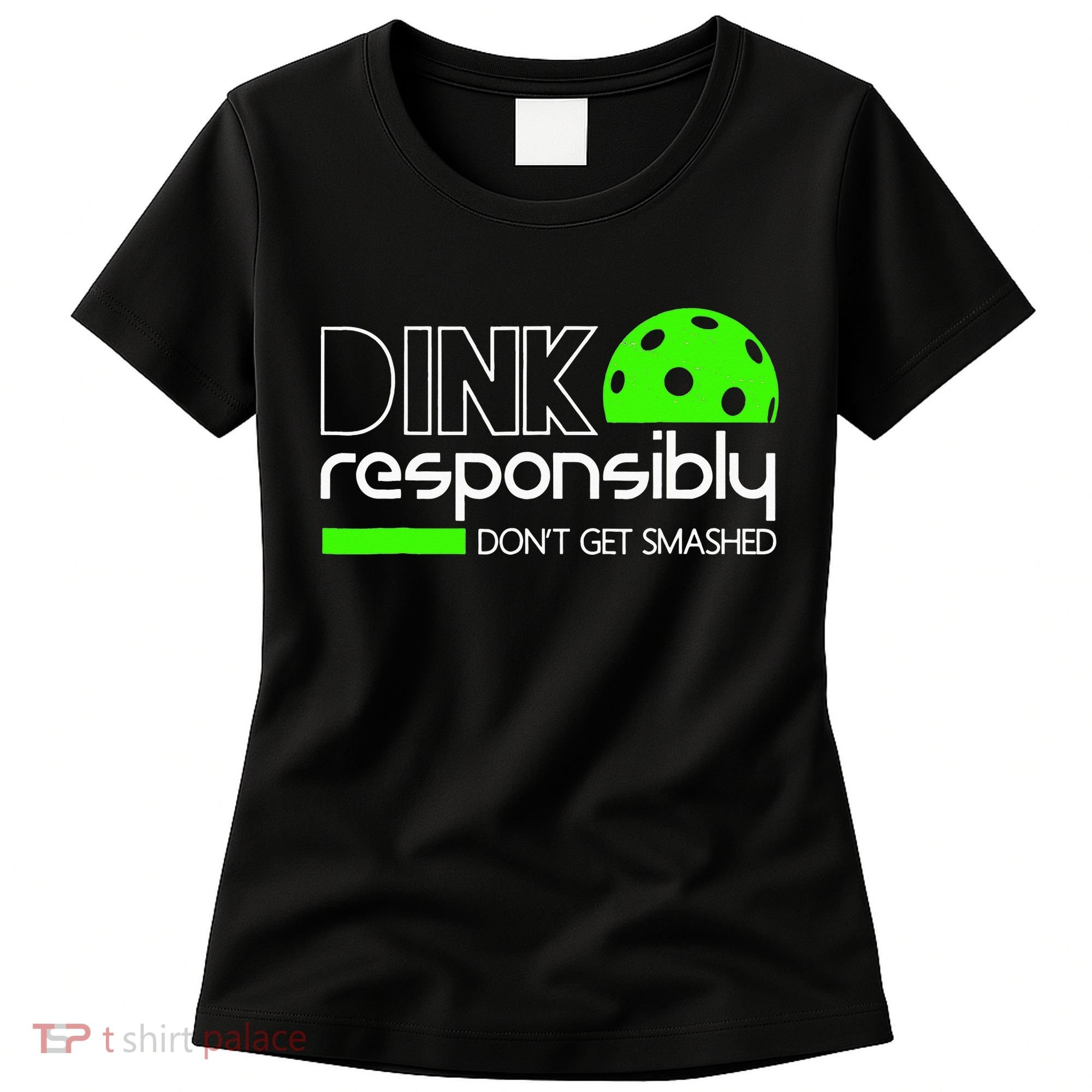 Funny Pickleball Player Dink Responsibly Don't Get Smashed Women's T-Shirt