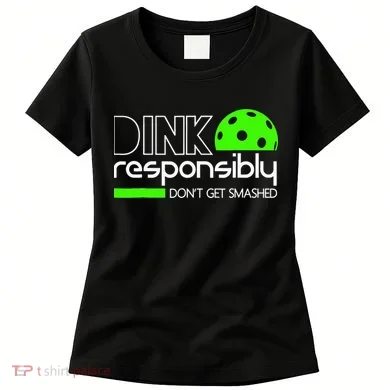 Funny Pickleball Player Dink Responsibly Don't Get Smashed Women's T-Shirt