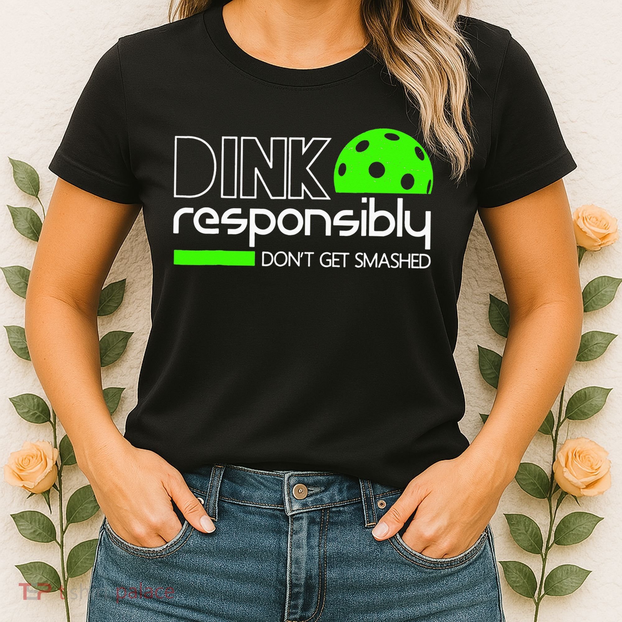 Funny Pickleball Player Dink Responsibly Don't Get Smashed Women's T-Shirt