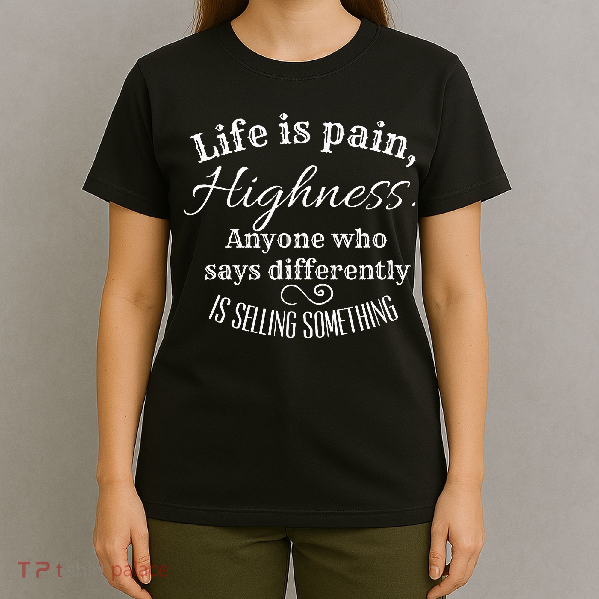 Funny Princess Quote Life Is Pain Highness Bride T-Shirt