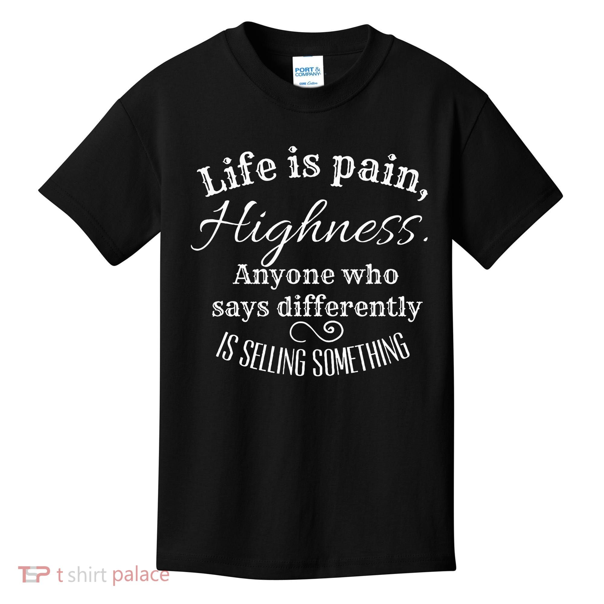 Funny Princess Quote Life Is Pain Highness Bride Kids T-Shirt