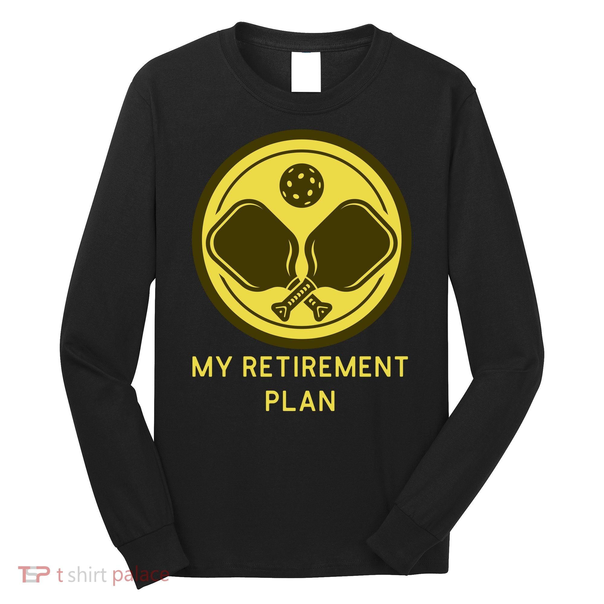 Funny Pickleball Retired Retirement Plan Long Sleeve Shirt