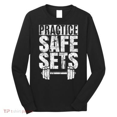 Funny Practice Safe Sets Weight Lifting Long Sleeve Shirt