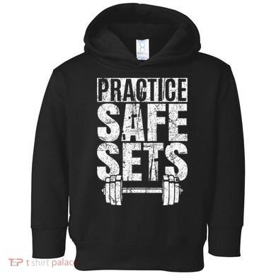 Funny Practice Safe Sets Weight Lifting Toddler Hoodie