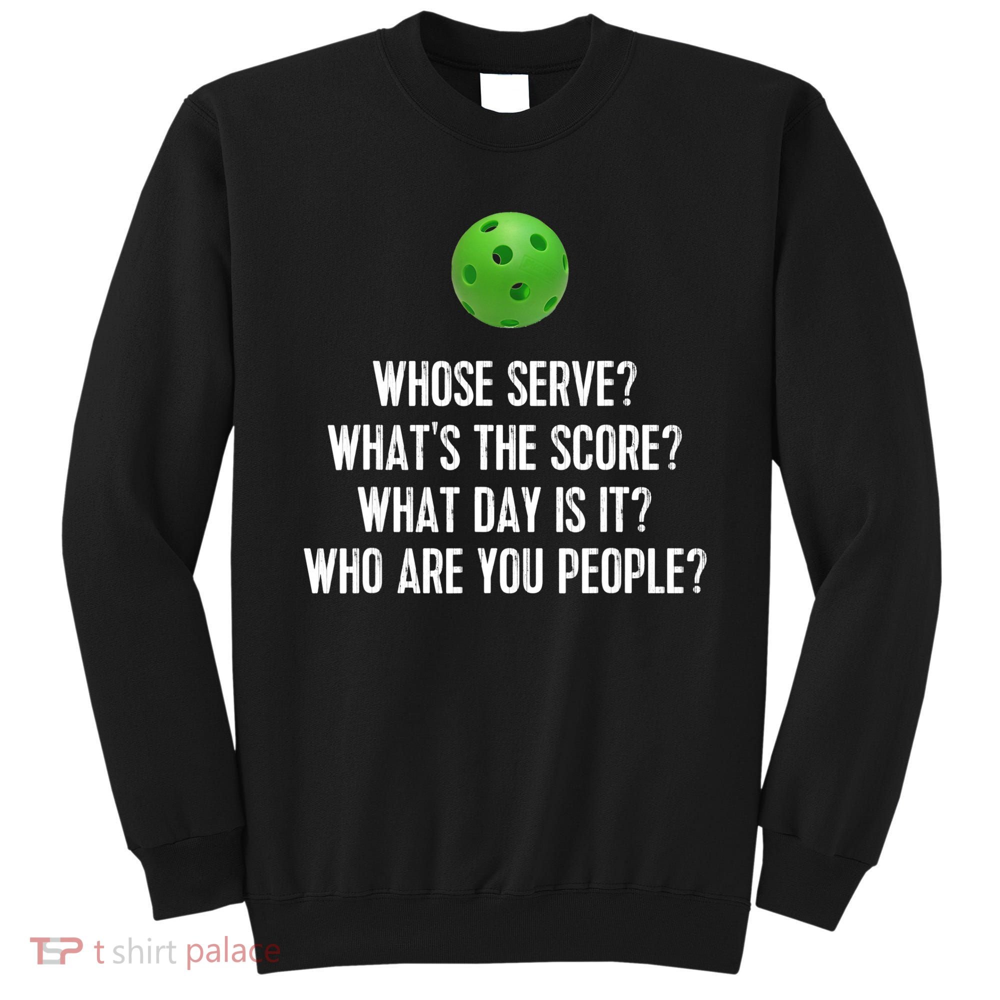 Funny Pickleball Shirt Whose Serve League Pickleball Team TShirt Sweatshirt