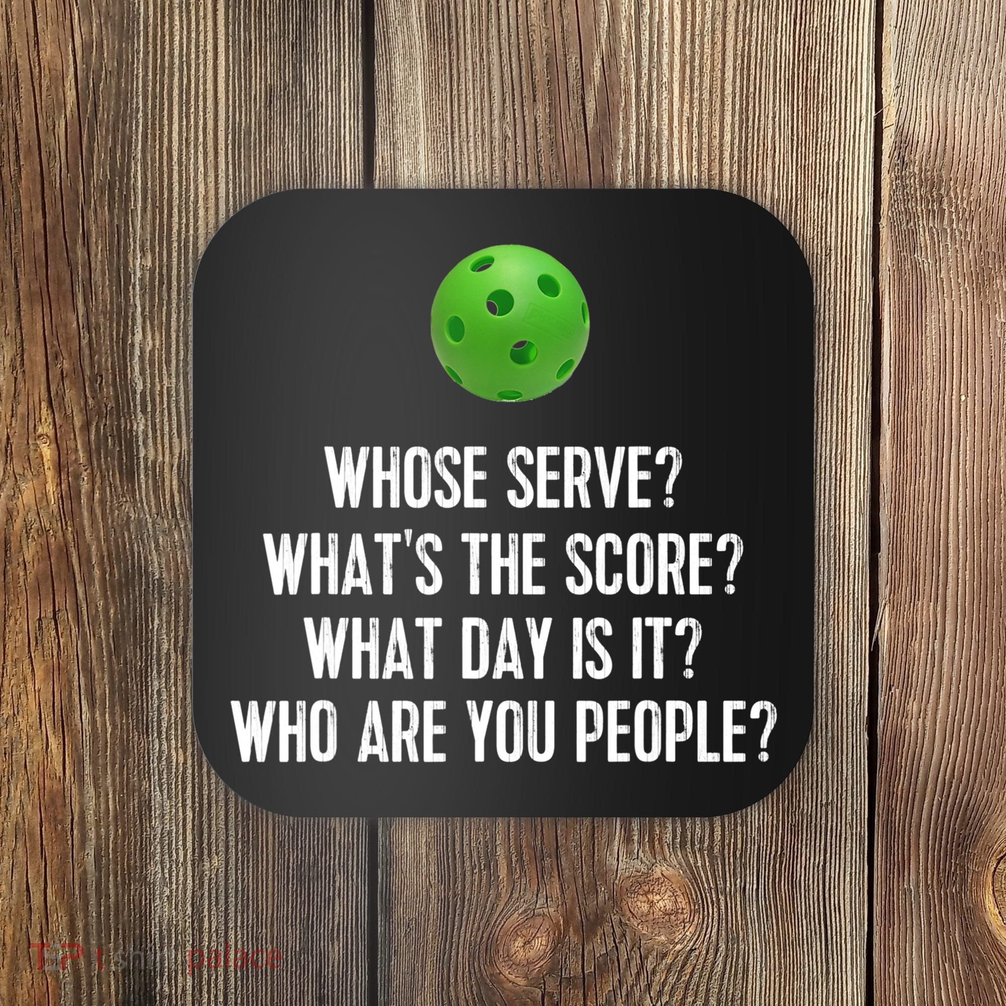 Funny Pickleball Shirt Whose Serve League Pickleball Team TShirt Coaster