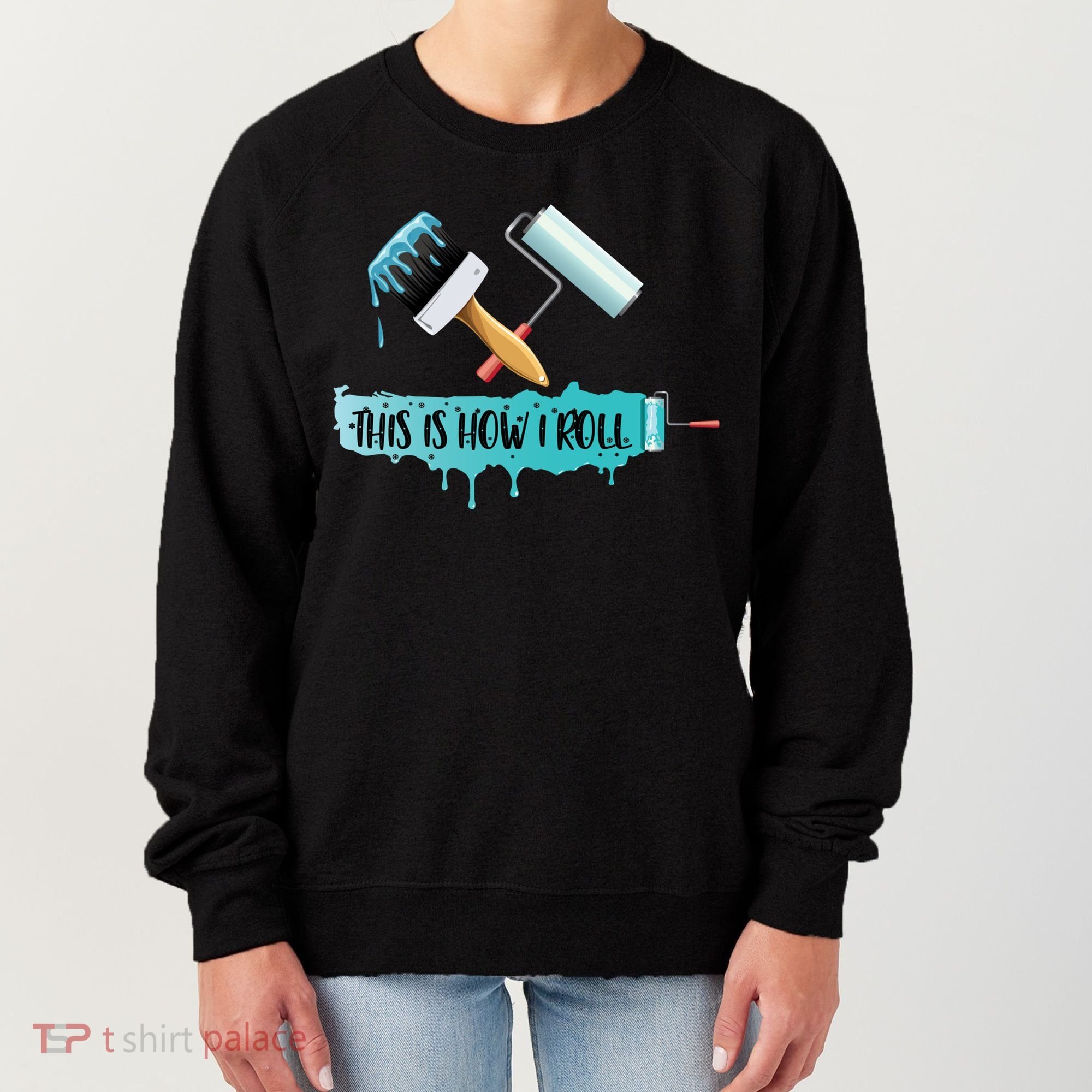 Funny Painter Saying Paint Roller And Brush This Is How I Roll Cool Gift Women's Sweatshirt
