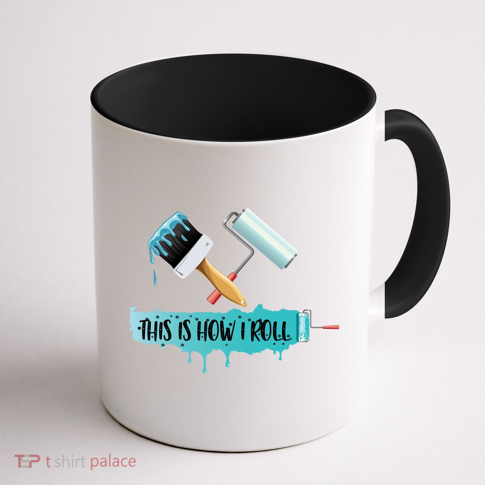 Funny Painter Saying Paint Roller And Brush This Is How I Roll Cool Gift Coffee Mug