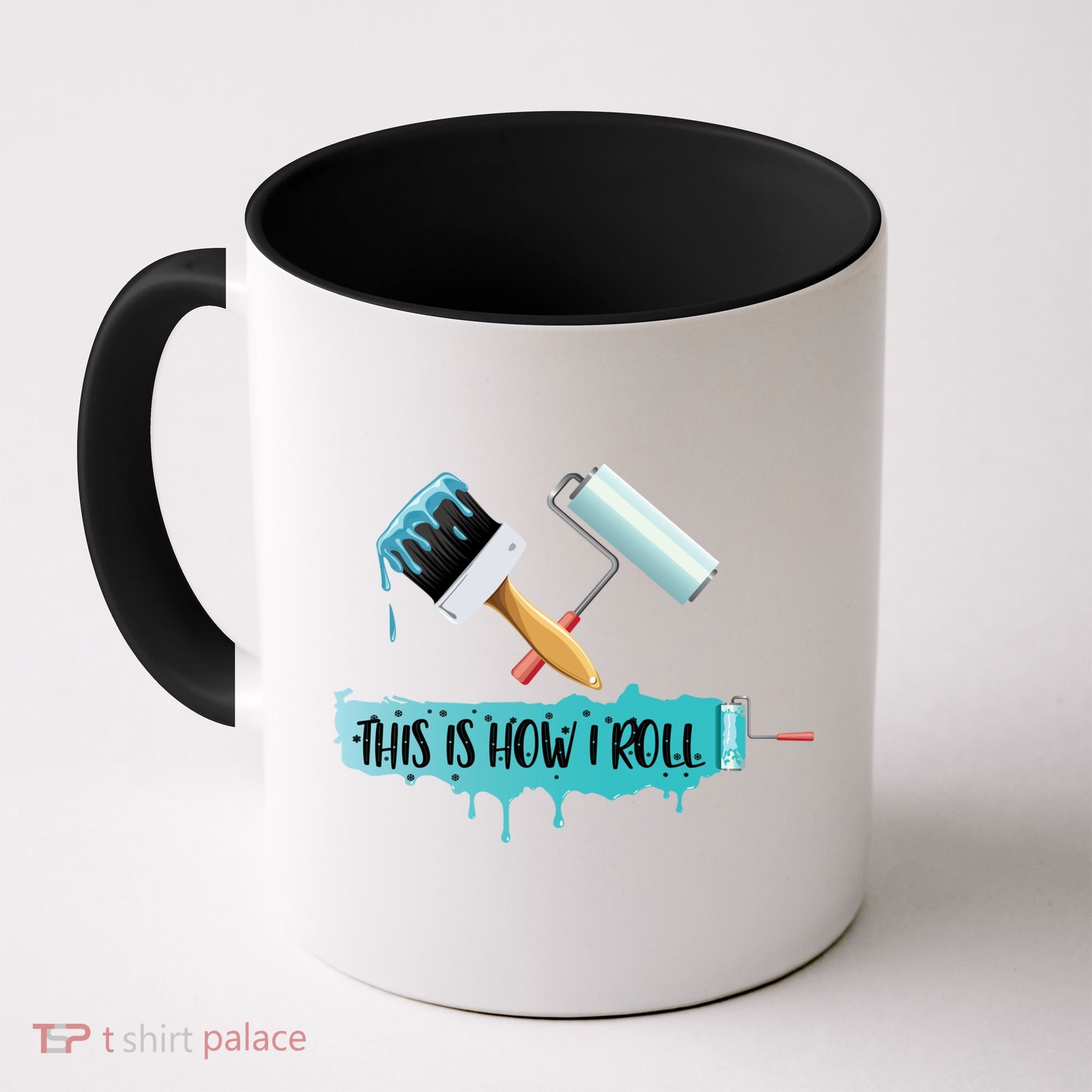 Funny Painter Saying Paint Roller And Brush This Is How I Roll Cool Gift Coffee Mug