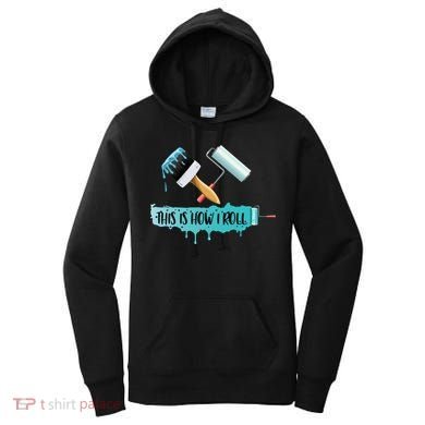 Funny Painter Saying Paint Roller And Brush This Is How I Roll Cool Gift Women's Hoodie