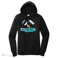 Funny Painter Saying Paint Roller And Brush This Is How I Roll Cool Gift Women's Hoodie thumb 0