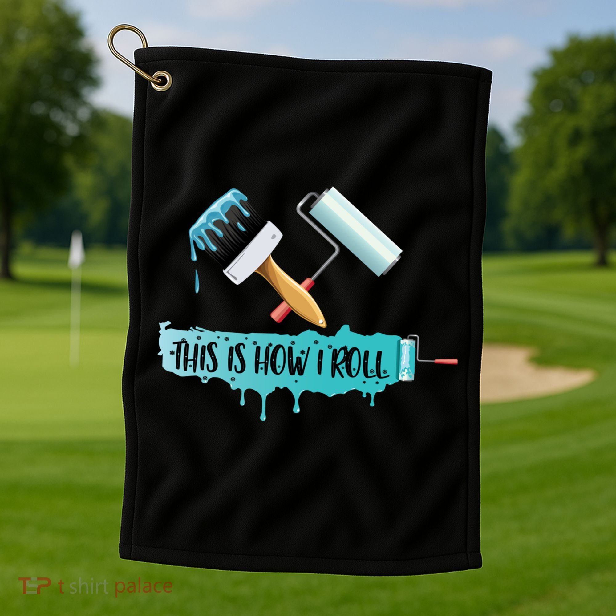 Funny Painter Saying Paint Roller And Brush This Is How I Roll Cool Gift Golf Towel