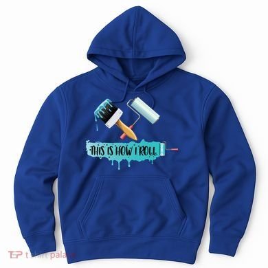 Funny Painter Saying Paint Roller And Brush This Is How I Roll Cool Gift Hoodie