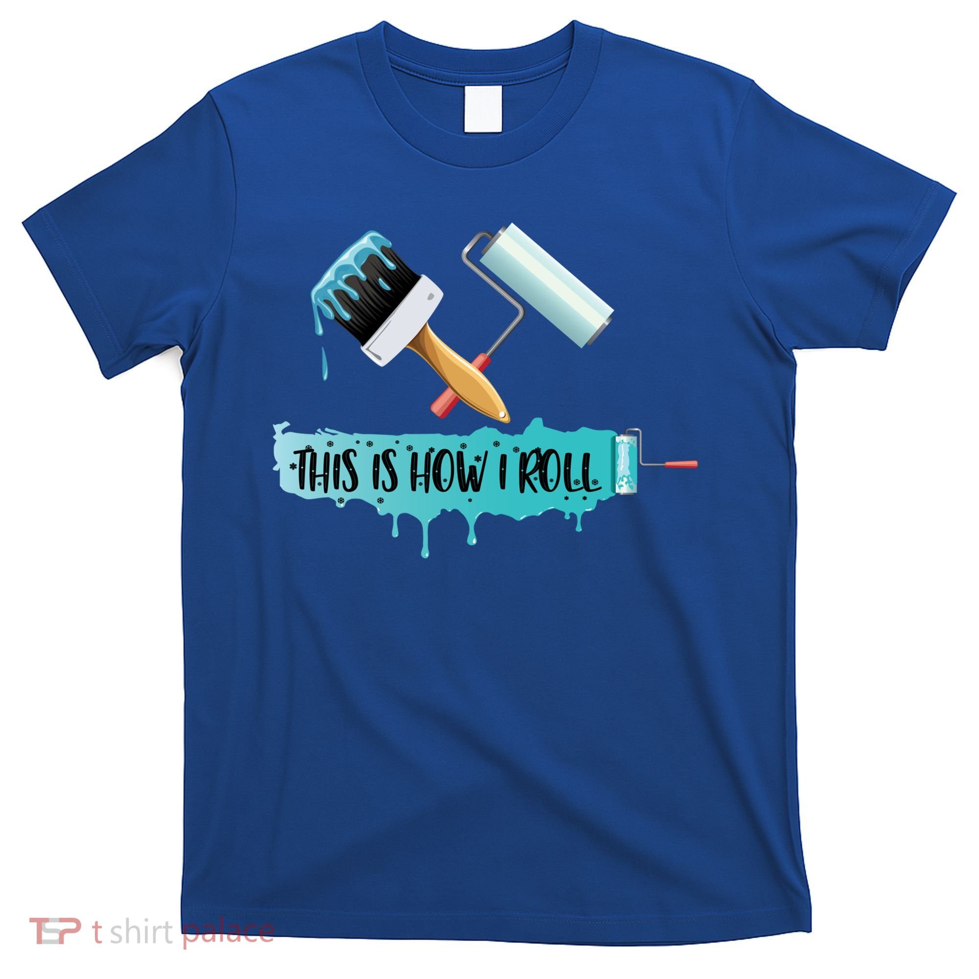 Funny Painter Saying Paint Roller And Brush This Is How I Roll Cool Gift T-Shirt