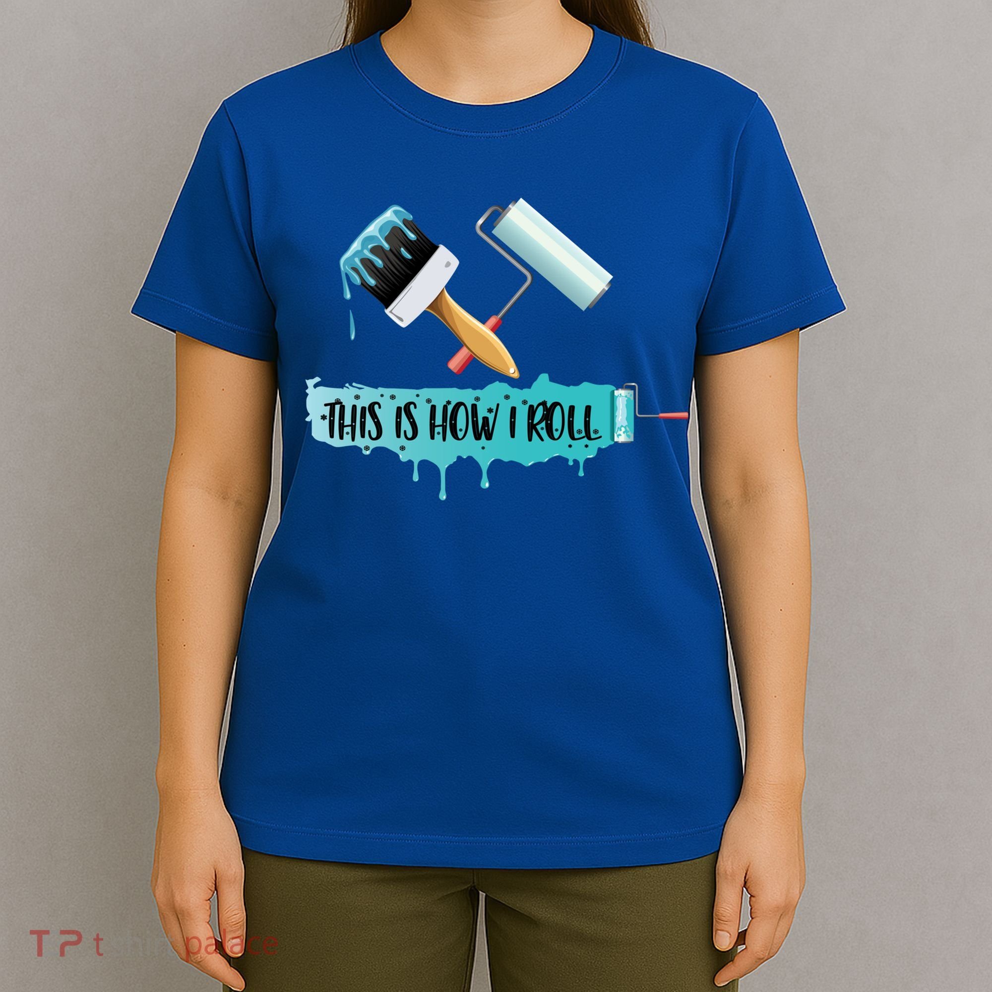 Funny Painter Saying Paint Roller And Brush This Is How I Roll Cool Gift T-Shirt