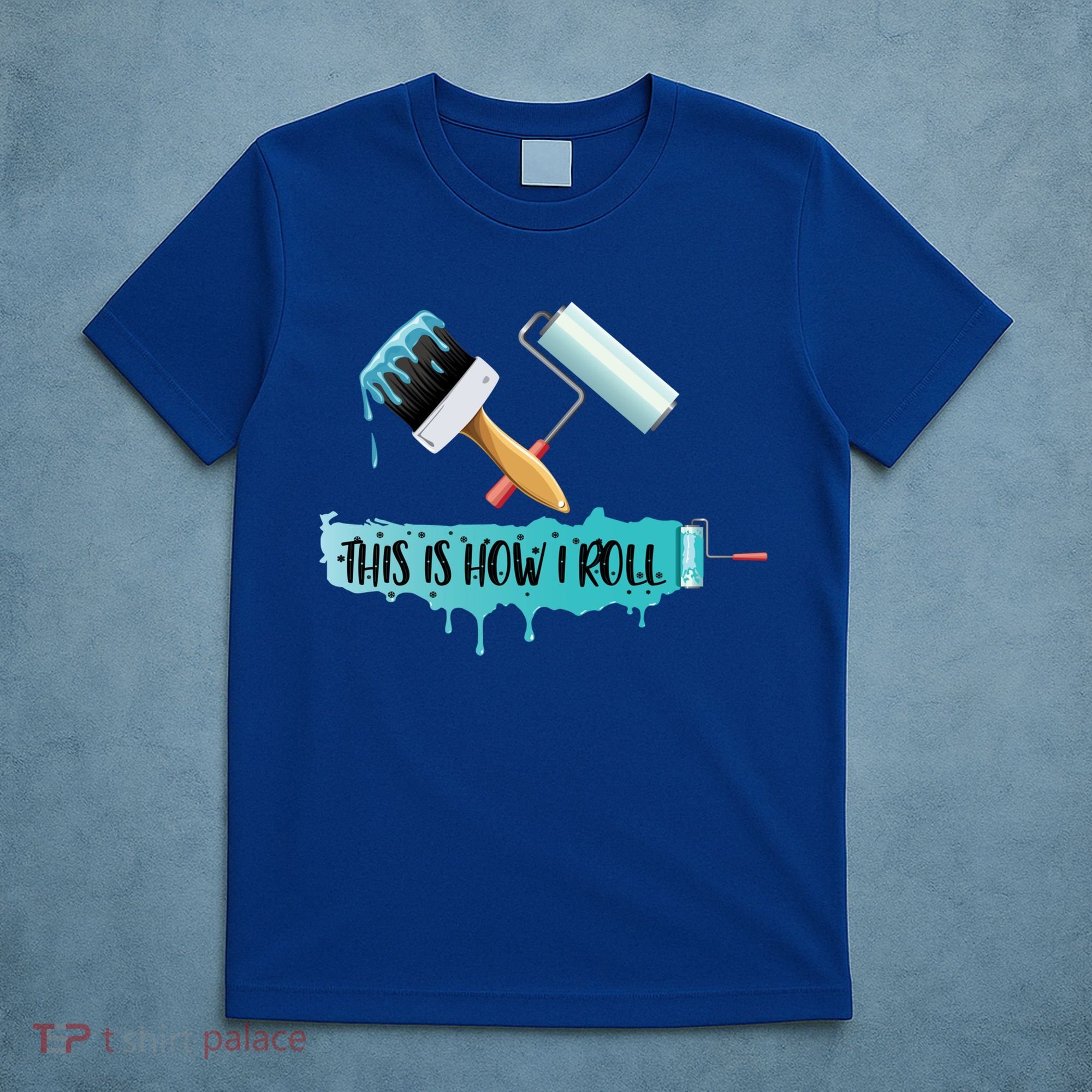 Funny Painter Saying Paint Roller And Brush This Is How I Roll Cool Gift T-Shirt
