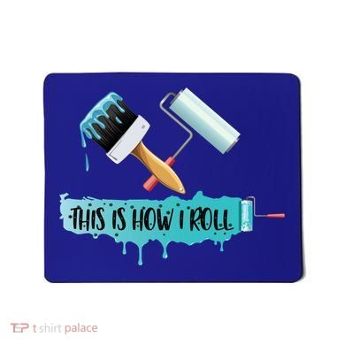 Funny Painter Saying Paint Roller And Brush This Is How I Roll Cool Gift Mousepad