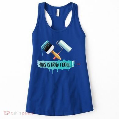 Funny Painter Saying Paint Roller And Brush This Is How I Roll Cool Gift Women's Tank Top