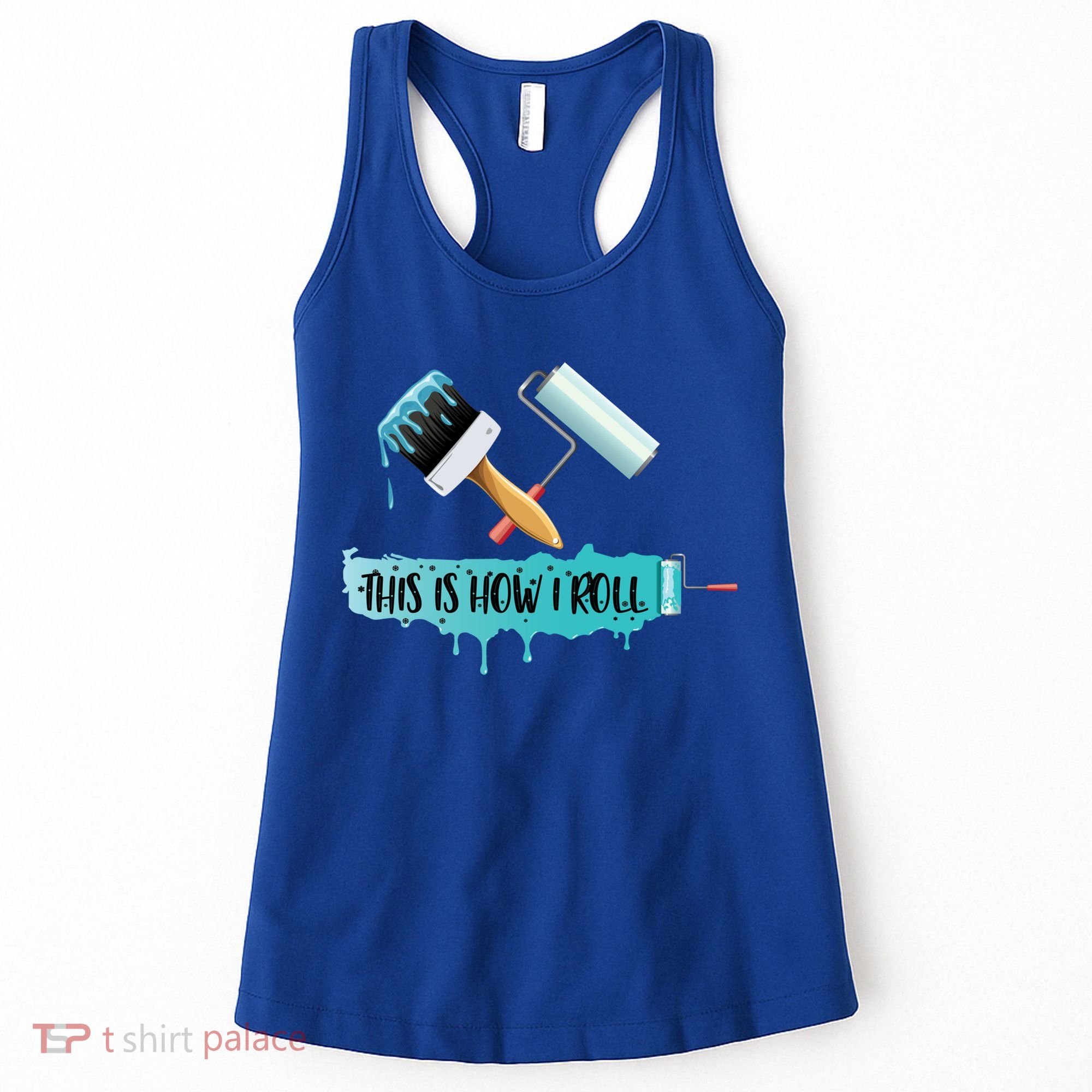 Funny Painter Saying Paint Roller And Brush This Is How I Roll Cool Gift Women's Tank Top