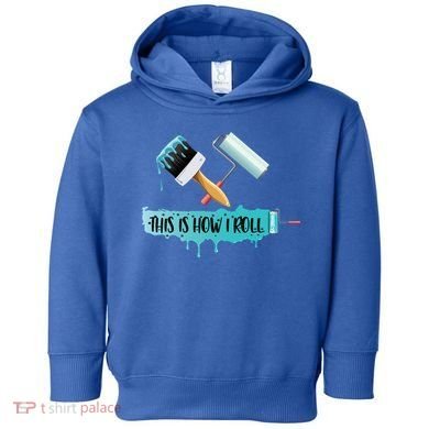 Funny Painter Saying Paint Roller And Brush This Is How I Roll Cool Gift Toddler Hoodie