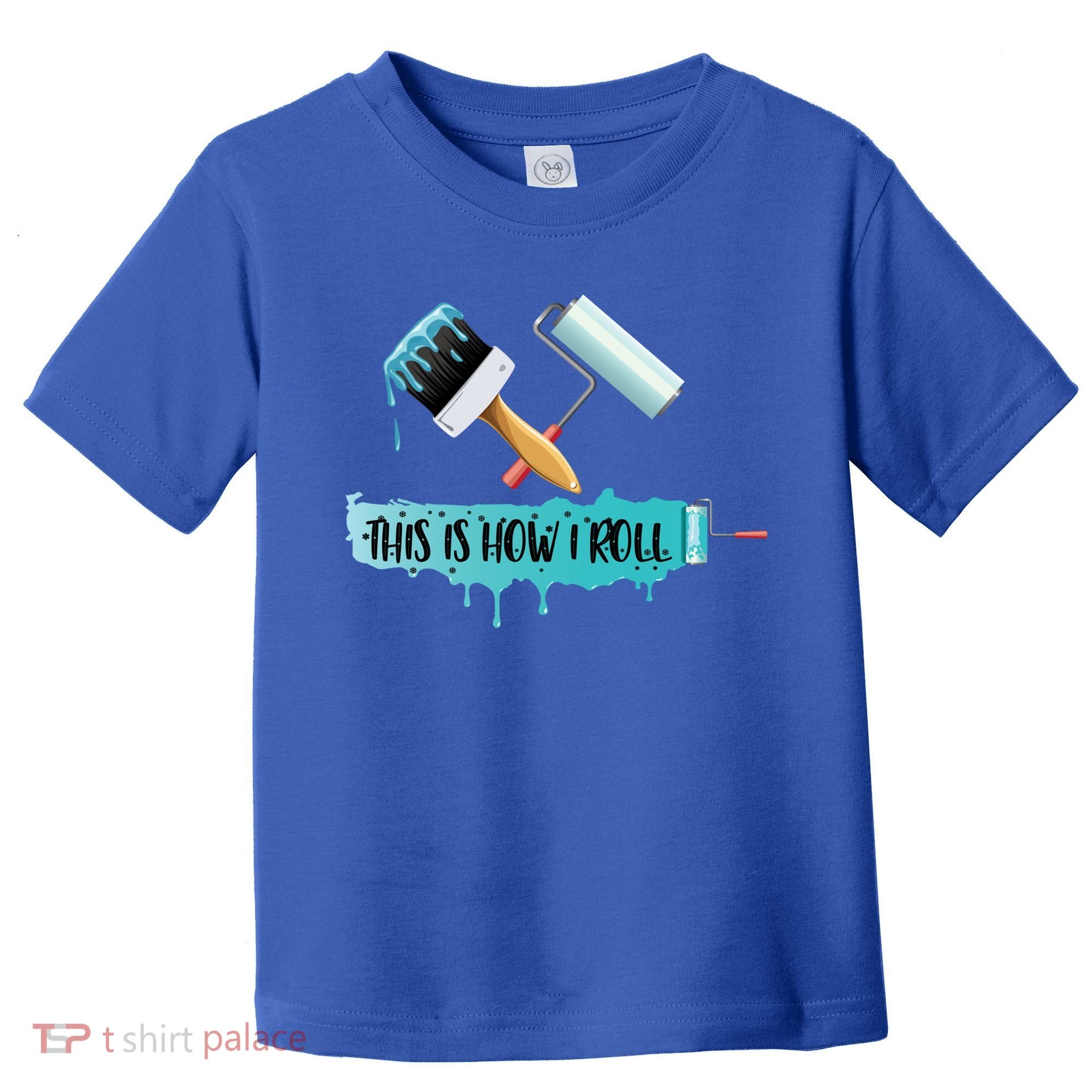 Funny Painter Saying Paint Roller And Brush This Is How I Roll Cool Gift Toddler T-Shirt