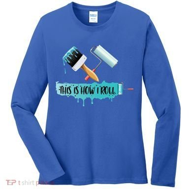 Funny Painter Saying Paint Roller And Brush This Is How I Roll Cool Gift Women's Long Sleeve Shirt