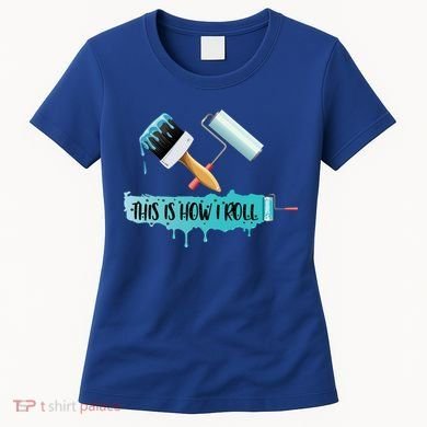 Funny Painter Saying Paint Roller And Brush This Is How I Roll Cool Gift Women's T-Shirt