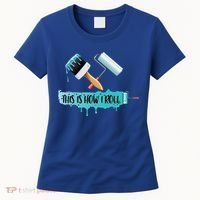 Funny Painter Saying Paint Roller And Brush This Is How I Roll Cool Gift Women's T-Shirt thumb 0
